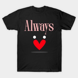 Valentine's- Always T-Shirt